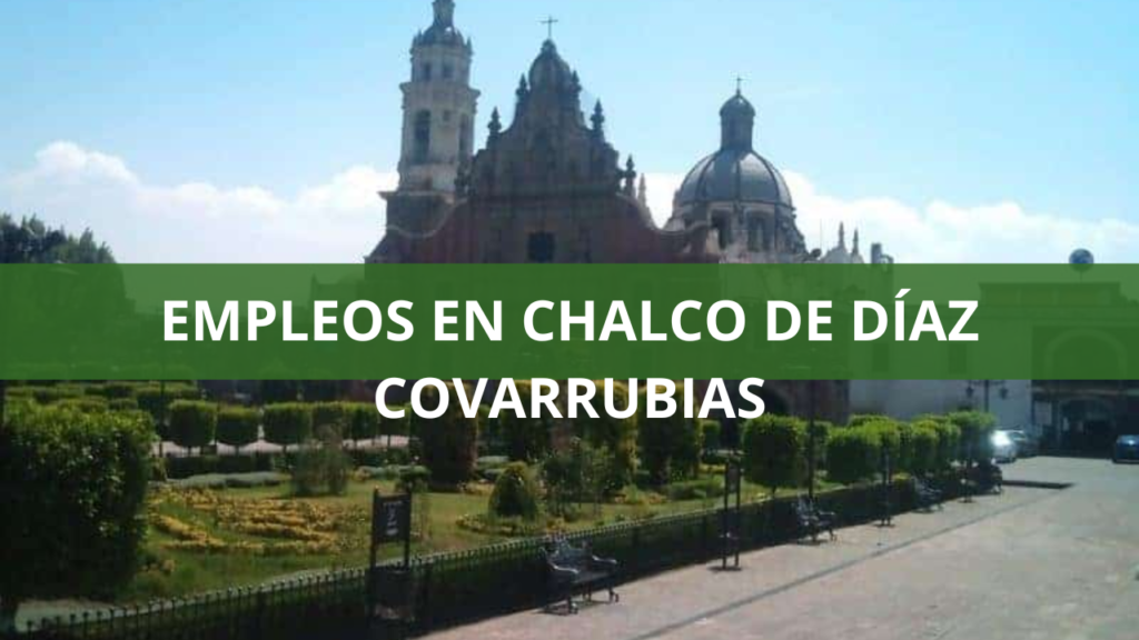 Empleos en Chalco de Díaz Covarrubias