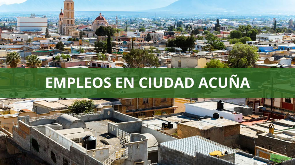 Empleos en Ciudad Acuña