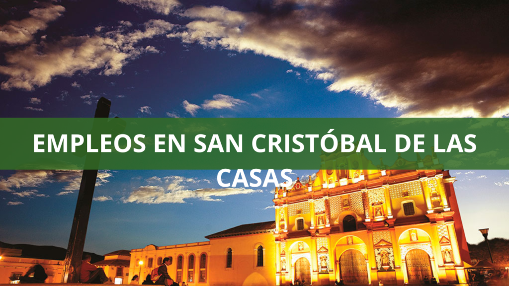 Empleos en San Cristóbal de las Casas