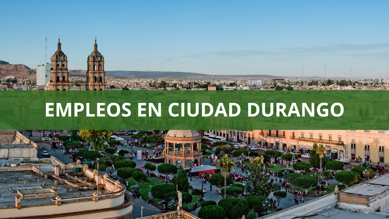 Empleos en Ciudad Durango