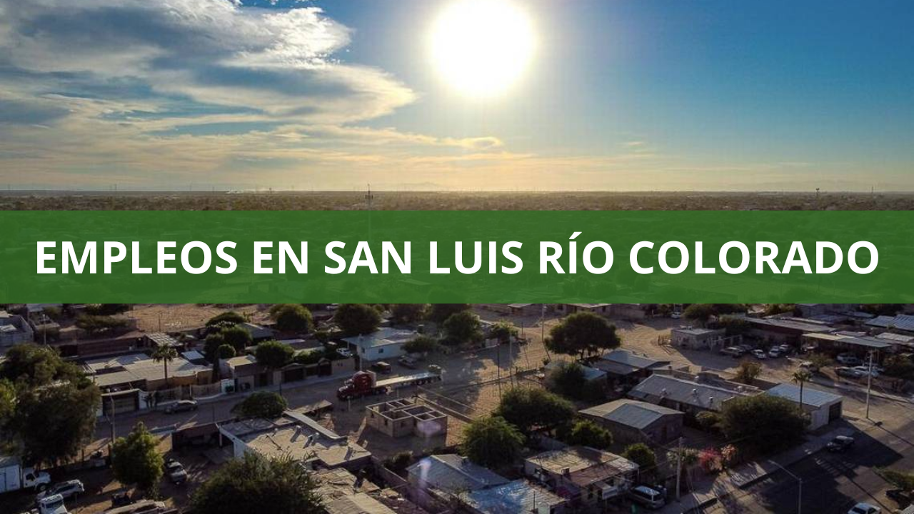 Empleos en San Luis Río Colorado