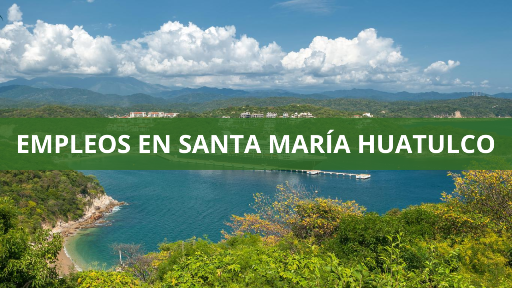 Empleos en Santa María Huatulco